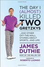The Day I  Killed Two Gretzkys And Other OfftheWall Stories About Sportsand Life