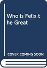 Who Is Felix the Great 2