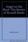 Angel on the Roof The Stories of Russell Banks