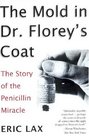 The Mold in Dr Florey's Coat  The Story of the Penicillin Miracle