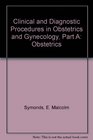Clinical and Diagnostic Procedures in Obstetrics and Gynecology Part A Obstetrics