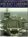 The World's Great Aircraft Carriers from World War I to the Present Day