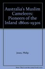 Australia's Muslim Cameleers Pioneers of the Inland 1860s1930s