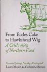From Eccles Cake to Hawkshead Wig A Celebration of Northern Food