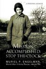 Mission Accomplished: Stop The Clock: A Personal Memoir