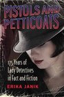 Pistols and Petticoats 175 Years of Lady Detectives in Fact and Fiction