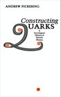 Constructing Quarks A Sociological History of Particle Physics