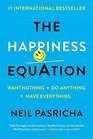 The Happiness Equation Want Nothing  Do AnythingHave Everything