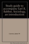 Study guide to accompany Earl R Babbie Sociology an introduction