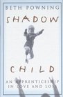 Shadow Child  An Apprenticeship in Love and Loss