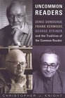 Uncommon Readers Denis Donoghue Frank Kermode George Steiner and the Tradition of the Common Reader