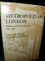 Metropolitan London Politics and Urban Change 18371981
