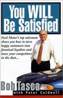 You Will Be Satisfied Ford Motor's Top Salesman Shows You How to Turn Happy Customers into Fanatical Loyalists and Leave Your Competitors in the Dust