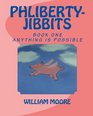 Phliberty-Jibbits: Anything Is Possible