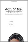 Jon & Me: The Extraordinary True Story of One Man's Obsession to Become a Guest on The Daily Show