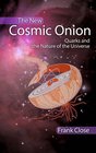 The New Cosmic Onion Quarks and the Nature of the Universe