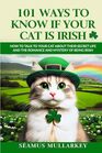 101 Ways To Know If Your Cat Is Irish: How To Talk To Your Cat About Their Secret Life and the Romance And Mystery Of Ireland And The Irish, A Funny ... Gift for Cat Lovers (The Cats of The World)