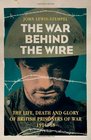 The War Behind the Wire The Life Death and Glory of British Prisoners of War 191418