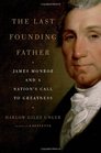 The Last Founding Father James Monroe and the Completion of the American Dream