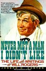 Never Met a Man I Didn't Like The Life and Writings of Will Rogers