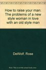 How to raise your man The problems of a new style woman in love with an old style man