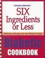 Six Ingredients or Less Diabetic Cookbook