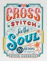 Cross Stitch for the Soul 20 designs to inspire