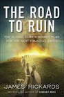 The Road to Ruin: The Global Elite\'s Secret Plan for the Next Financial Crisis