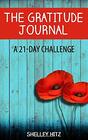 The Gratitude Journal A 21Day Challenge to More Gratitude Deeper Relationships and Greater Joy