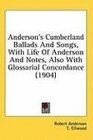 Anderson's Cumberland Ballads And Songs With Life Of Anderson And Notes Also With Glossarial Concordance