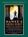 Hawke's Green Beret Survival Manual Essential Strategies For Shelter and Water Food and Fire Tools and Medicine Navigation and Signa