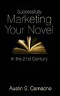 Successfully Marketing Your Novel In The 21st Century