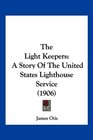 The Light Keepers A Story Of The United States Lighthouse Service