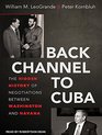 Back Channel to Cuba The Hidden History of Negotiations between Washington and Havana