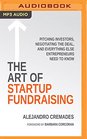 The Art of Startup Fundraising Pitching Investors Negotiating the Deal and Everything Else Entrepreneurs Need to Know