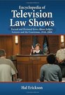 Encyclopedia of Television Law Shows Factual and Fictional Series About Judges Lawyers and the Courtroom 19482008