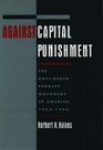 Against Capital Punishment The AntiDeath Penalty Movement in America 19721994