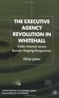 The Executive Agency Revolution in Whitehall Public Interest Versus BureauShaping Perspectives