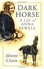 Dark Horse: A Life of Anna Sewell