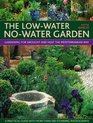 The LowWater NoWater Garden Gardening for Drought and Heat the Mediterranean Way