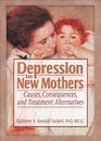 Depression In New Mothers Causes Consequences And Treatment Alternatives