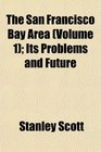 The San Francisco Bay Area  Its Problems and Future