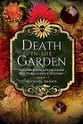 Death in the Garden Poisonous Plants and Their Use Throughout History