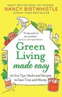 Green Living Made Easy: 101 Eco Tips, Hacks and Recipes to Save Time and Money