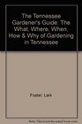 The Tennessee Gardener's Guide The What Where When How  Why of Gardening in Tennessee