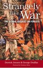 Strangely Like War The Global Assault on Forests