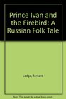 Prince Ivan and the Firebird A Russian Folk Tale
