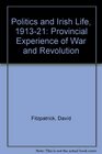 Politics and Irish life 19131921 Provincial experience of war and revolution