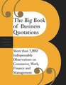 The Big Book of Business Quotations More than 5000 Indispensable Observations on the World of Commerce Work Finance and Management