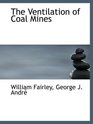 The Ventilation of Coal Mines